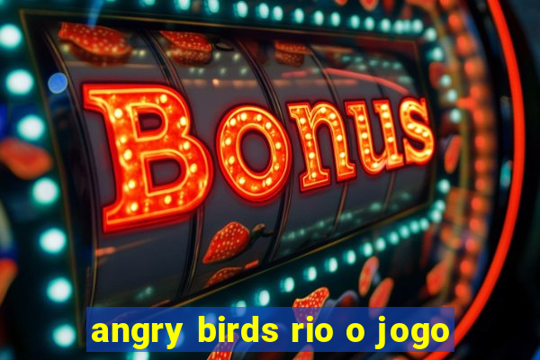 angry birds rio o jogo